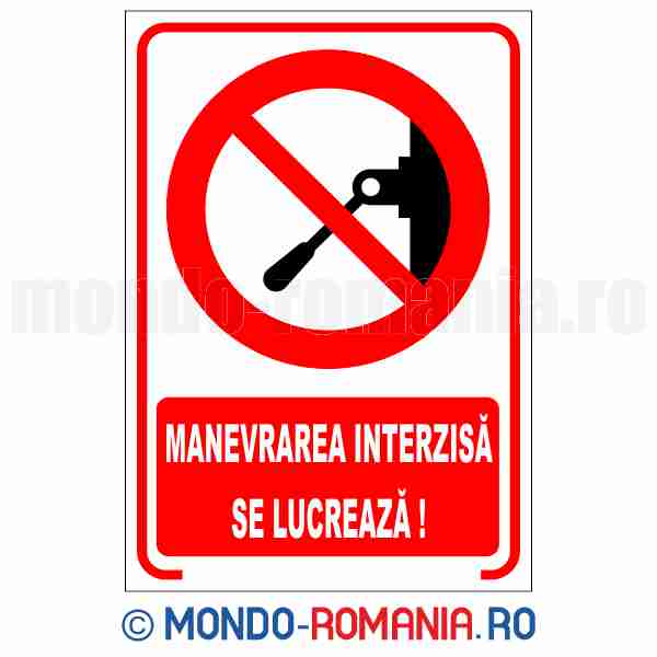 MANEVRAREA INTERZISA SE LUCREAZA! - indicator de securitate de interzicere pentru protectia muncii